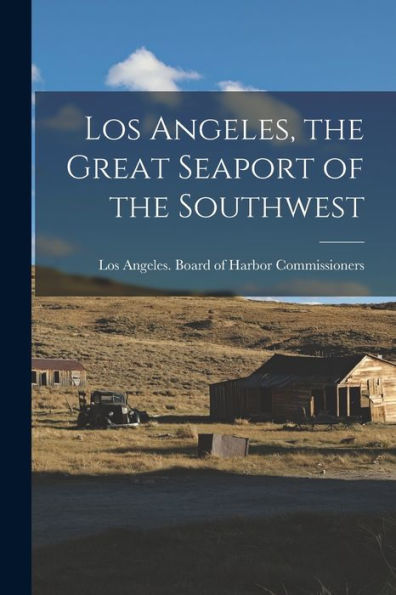 Los Angeles, The Great Seaport Of The Southwest - 9781018589442