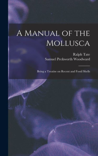 A Manual Of The Mollusca; Being A Treatise On Recent And Fossil Shells