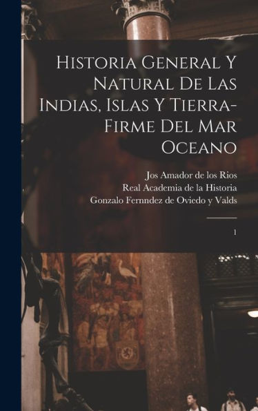 Historia General Y Natural De Las Indias, Islas Y Tierra-Firme Del Mar Oceano: 1 (Spanish Edition)