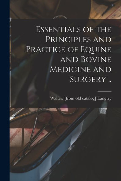 Essentials Of The Principles And Practice Of Equine And Bovine Medicine And Surgery .. - 9781018590486