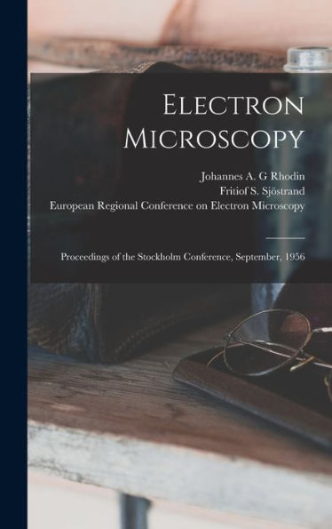 Electron Microscopy; Proceedings Of The Stockholm Conference, September, 1956 - 9781018590585