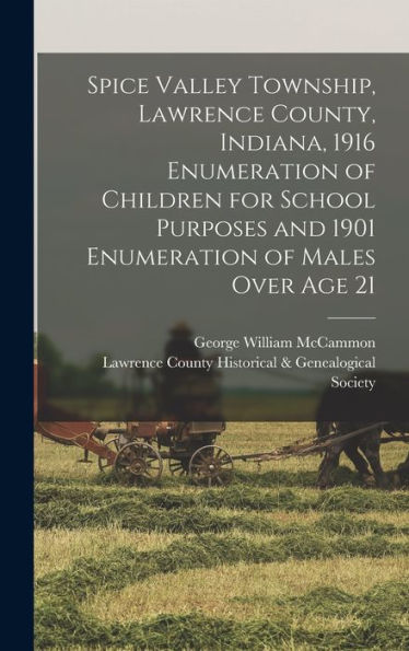 Spice Valley Township, Lawrence County, Indiana, 1916 Enumeration Of Children For School Purposes And 1901 Enumeration Of Males Over Age 21