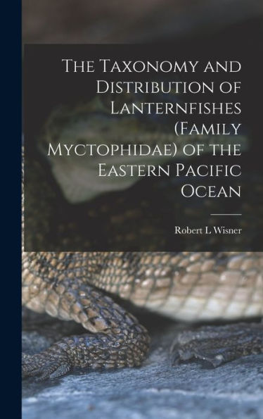 The Taxonomy And Distribution Of Lanternfishes (Family Myctophidae) Of The Eastern Pacific Ocean - 9781018592039