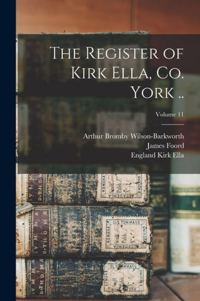 The Register Of Kirk Ella, Co. York ..; Volume 11 - 9781018592220
