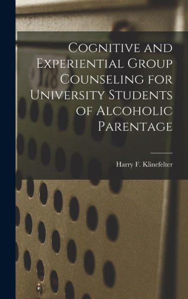 Cognitive And Experiential Group Counseling For University Students Of Alcoholic Parentage - 9781018593982