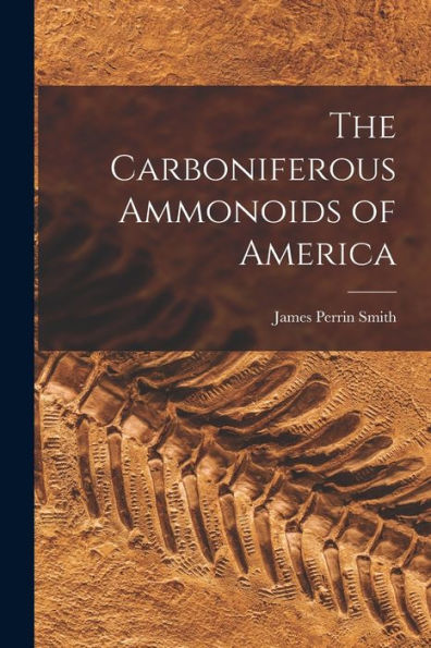 The Carboniferous Ammonoids Of America - 9781018594620