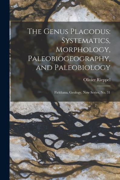 The Genus Placodus: Systematics, Morphology, Paleobiogeography, And Paleobiology: Fieldiana, Geology, New Series, No. 31 - 9781018595085