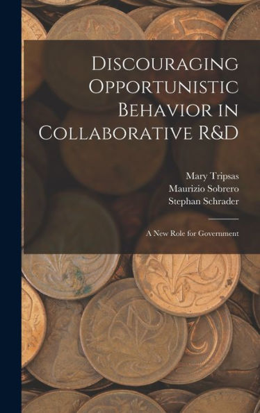 Discouraging Opportunistic Behavior In Collaborative R&D: A New Role For Government - 9781018595337