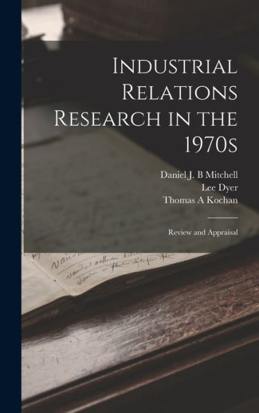 Industrial Relations Research In The 1970S: Review And Appraisal - 9781018595528
