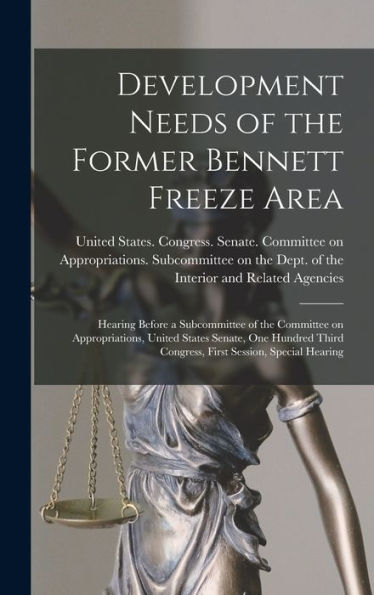 Development Needs Of The Former Bennett Freeze Area: Hearing Before A Subcommittee Of The Committee On Appropriations, United States Senate, One Hundred Third Congress, First Session, Special Hearing