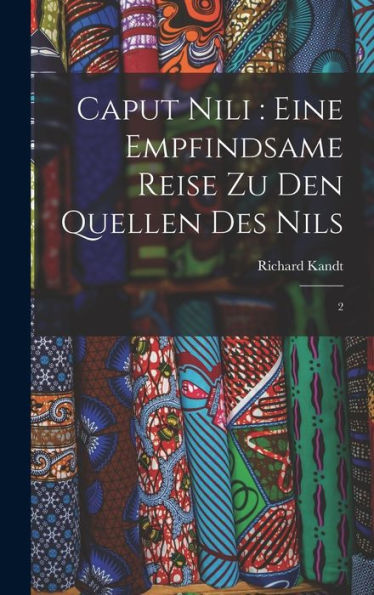 Caput Nili: Eine Empfindsame Reise Zu Den Quellen Des Nils: 2 (German Edition) - 9781018595979