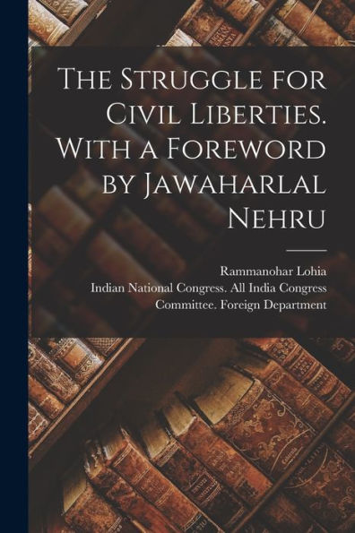 The Struggle For Civil Liberties. With A Foreword By Jawaharlal Nehru - 9781018596396
