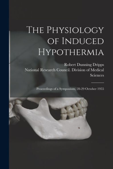 The Physiology Of Induced Hypothermia; Proceedings Of A Symposium, 28-29 October 1955 - 9781018596815