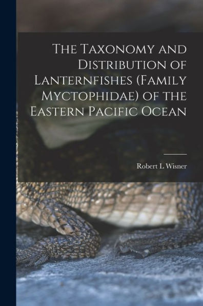 The Taxonomy And Distribution Of Lanternfishes (Family Myctophidae) Of The Eastern Pacific Ocean - 9781018597195