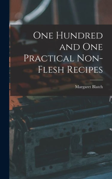One Hundred And One Practical Non-Flesh Recipes - 9781018597355