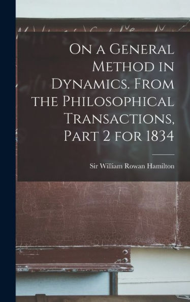 On A General Method In Dynamics. From The Philosophical Transactions, Part 2 For 1834 - 9781018597447