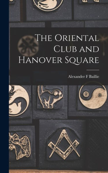 The Oriental Club And Hanover Square - 9781018597720