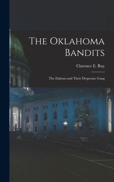The Oklahoma Bandits: The Daltons And Their Desperate Gang