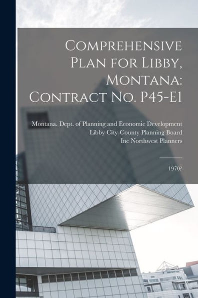 Comprehensive Plan For Libby, Montana: Contract No. P45-E1: 1970? - 9781018599038