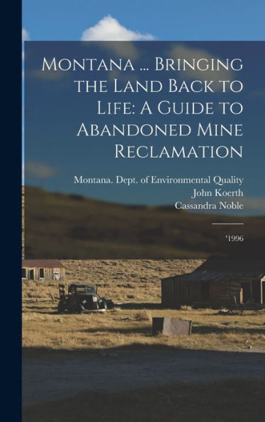 Montana ... Bringing The Land Back To Life: A Guide To Abandoned Mine Reclamation: '1996 - 9781018599519