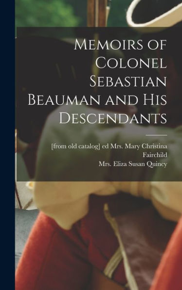 Memoirs Of Colonel Sebastian Beauman And His Descendants - 9781018599694