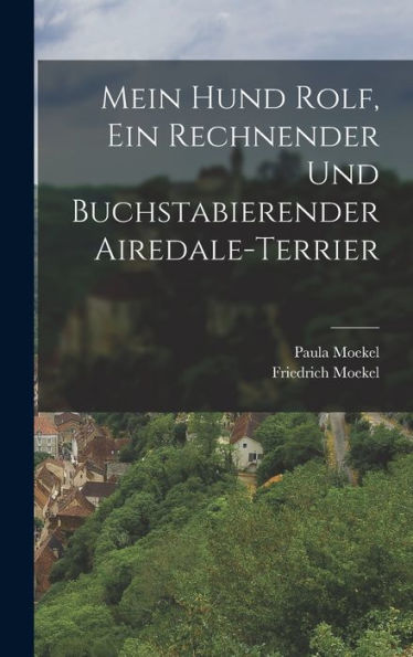 Mein Hund Rolf, Ein Rechnender Und Buchstabierender Airedale-Terrier (German Edition) - 9781018599779