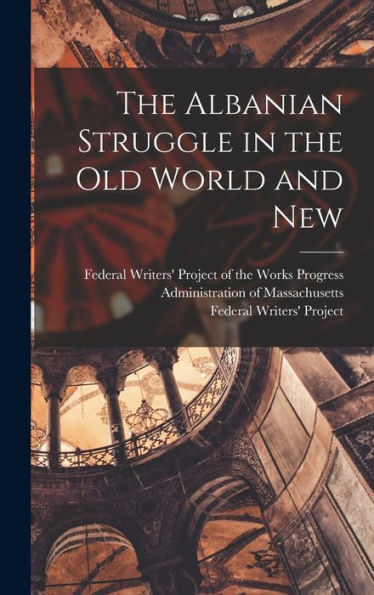 The Albanian Struggle In The Old World And New - 9781018599816