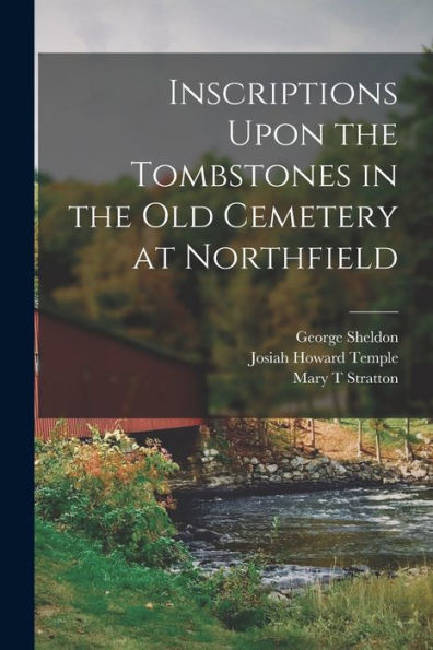 Inscriptions Upon The Tombstones In The Old Cemetery At Northfield - 9781018600802