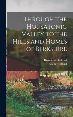 Through The Housatonic Valley To The Hills And Homes Of Berkshire - 9781018601656