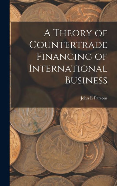 A Theory Of Countertrade Financing Of International Business - 9781018601816