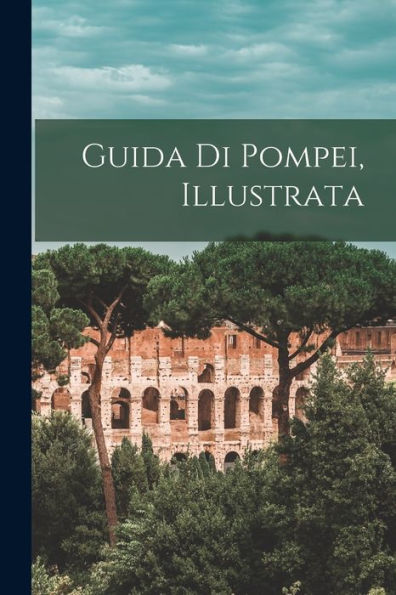 Guida Di Pompei, Illustrata (Italian Edition)