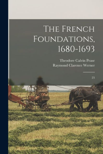 The French Foundations, 1680-1693: 23 - 9781018604817