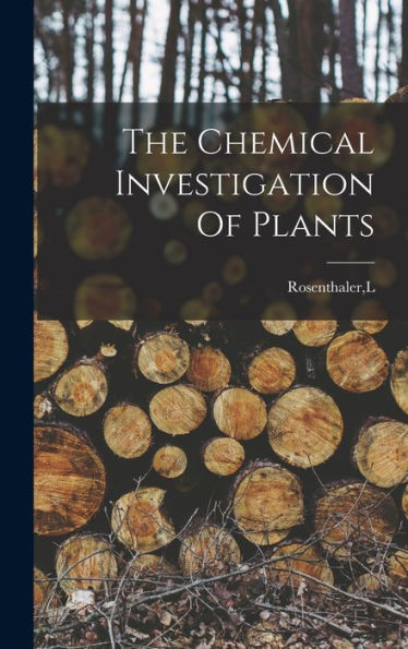 The Chemical Investigation Of Plants - 9781018605463