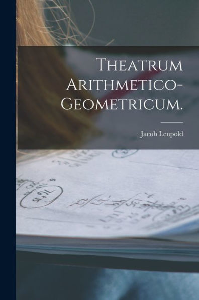 Theatrum Arithmetico-Geometricum. (German Edition)