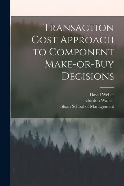 Transaction Cost Approach To Component Make-Or-Buy Decisions - 9781018608709