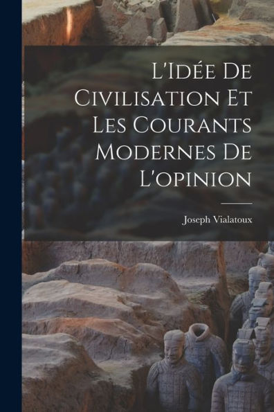 L'Idée De Civilisation Et Les Courants Modernes De L'Opinion (French Edition)