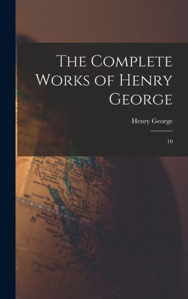 The Complete Works Of Henry George: 10 - 9781018609652