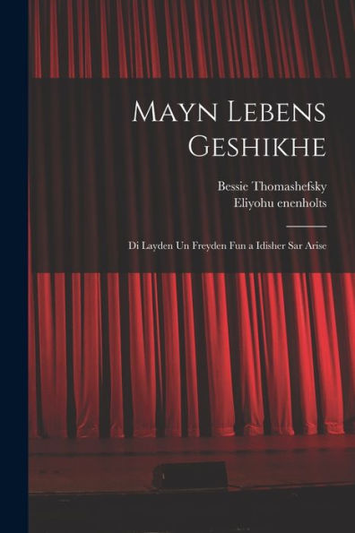 Mayn Lebens Geshikhe: Di Layden Un Freyden Fun A Idisher Sar Arise (Yiddish Edition) - 9781018609683