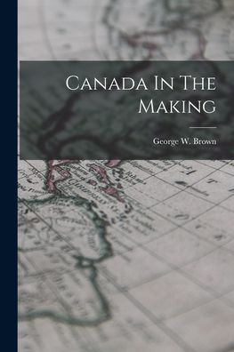 Canada In The Making - 9781018610290