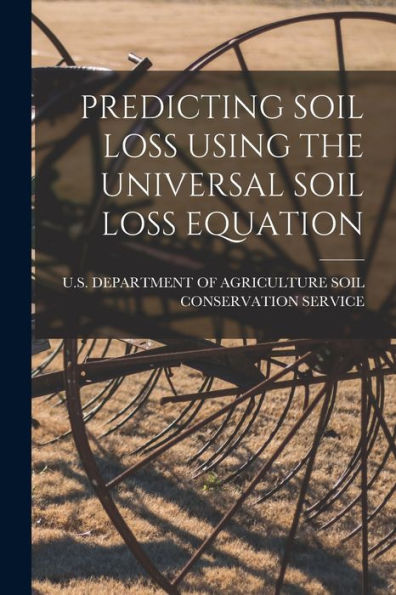 Predicting Soil Loss Using The Universal Soil Loss Equation - 9781018612614