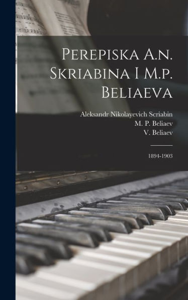 Perepiska A.N. Skriabina I M.P. Beliaeva: 1894-1903 (Russian Edition) - 9781018613567