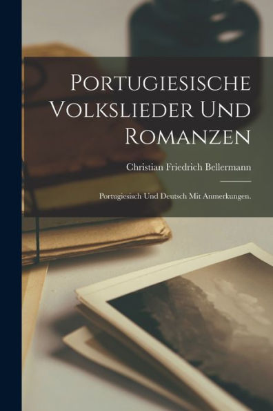 Portugiesische Volkslieder Und Romanzen; Portugiesisch Und Deutsch Mit Anmerkungen. (German Edition) - 9781018613925