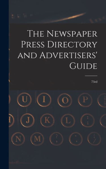 The Newspaper Press Directory And Advertisers' Guide: 73Rd - 9781018614496