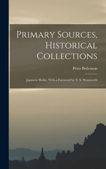 Primary Sources, Historical Collections: Japanese Haiku, With A Foreword By T. S. Wentworth - 9781018614878
