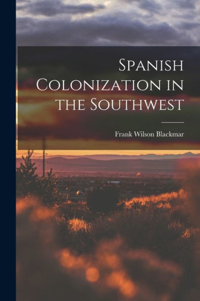 Spanish Colonization In The Southwest - 9781018615318