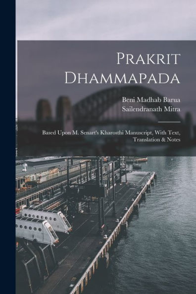Prakrit Dhammapada: Based Upon M. Senart's Kharosthi Manuscript, With Text, Translation & Notes - 9781018615400