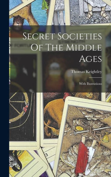 Secret Societies Of The Middle Ages: With Ilustrations - 9781018615431