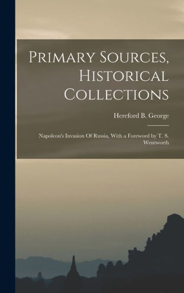 Primary Sources, Historical Collections: Napoleon's Invasion Of Russia, With A Foreword By T. S. Wentworth - 9781018615592