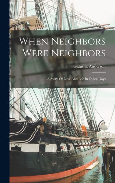 When Neighbors Were Neighbors: A Story Of Love And Life In Olden Days - 9781018616278