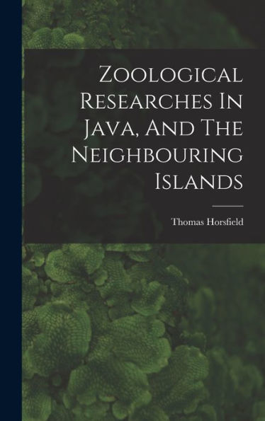 Zoological Researches In Java, And The Neighbouring Islands - 9781018616391